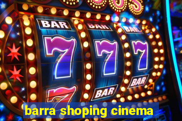 barra shoping cinema